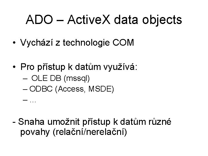 ADO – Active. X data objects • Vychází z technologie COM • Pro přístup