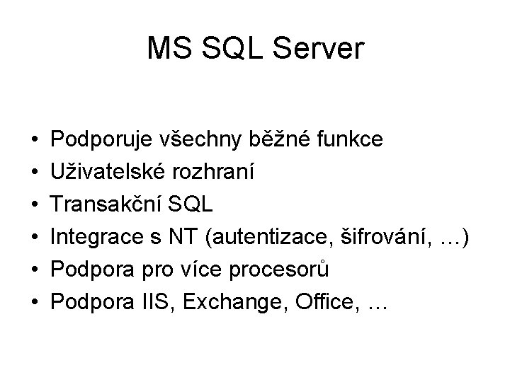 MS SQL Server • • • Podporuje všechny běžné funkce Uživatelské rozhraní Transakční SQL MS SQL Server • • • Podporuje všechny běžné funkce Uživatelské rozhraní Transakční SQL