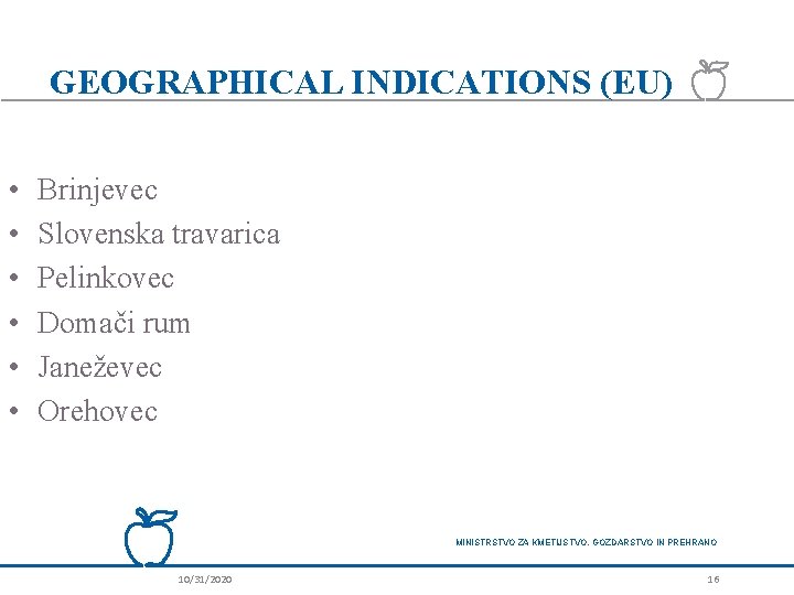 GEOGRAPHICAL INDICATIONS (EU) • • • Brinjevec Slovenska travarica Pelinkovec Domači rum Janeževec Orehovec