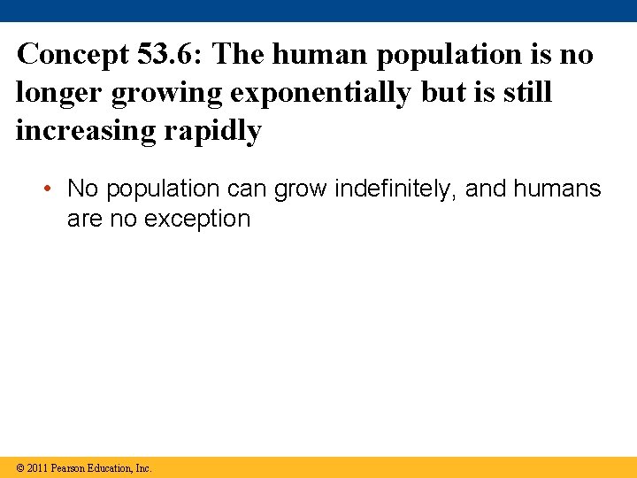 Concept 53. 6: The human population is no longer growing exponentially but is still