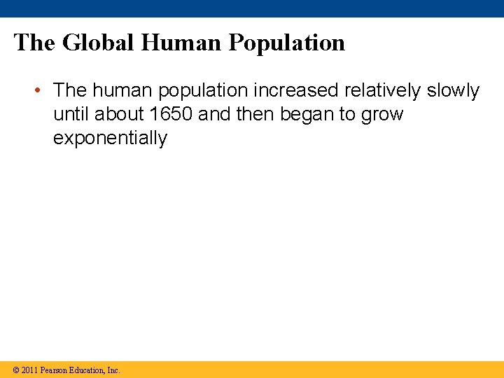 The Global Human Population • The human population increased relatively slowly until about 1650