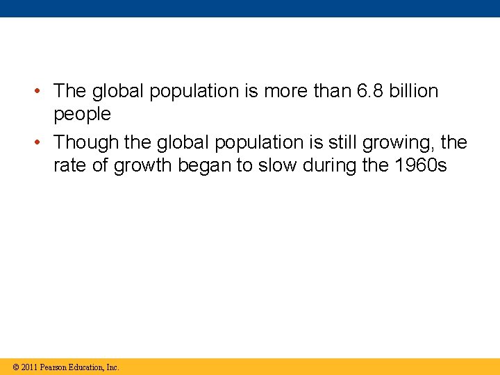  • The global population is more than 6. 8 billion people • Though