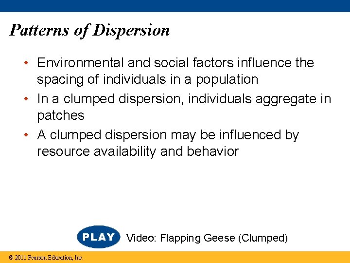 Patterns of Dispersion • Environmental and social factors influence the spacing of individuals in