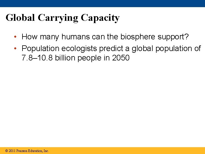 Global Carrying Capacity • How many humans can the biosphere support? • Population ecologists