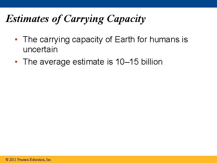 Estimates of Carrying Capacity • The carrying capacity of Earth for humans is uncertain