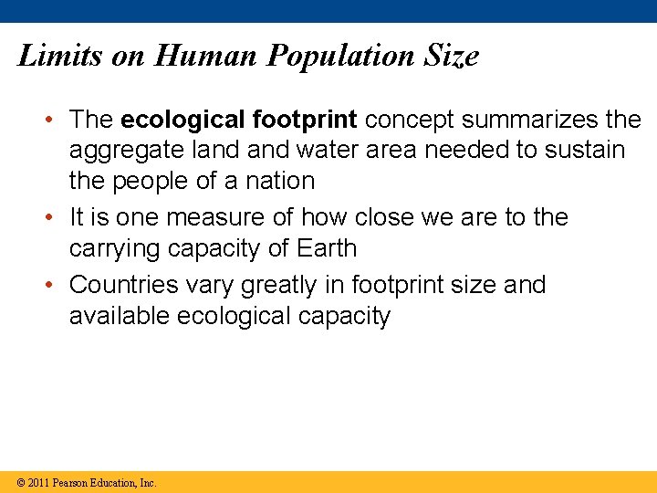 Limits on Human Population Size • The ecological footprint concept summarizes the aggregate land