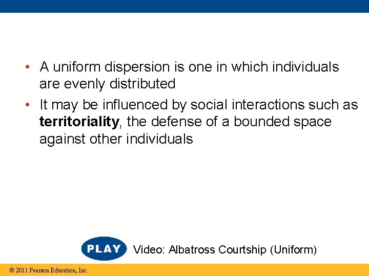  • A uniform dispersion is one in which individuals are evenly distributed •