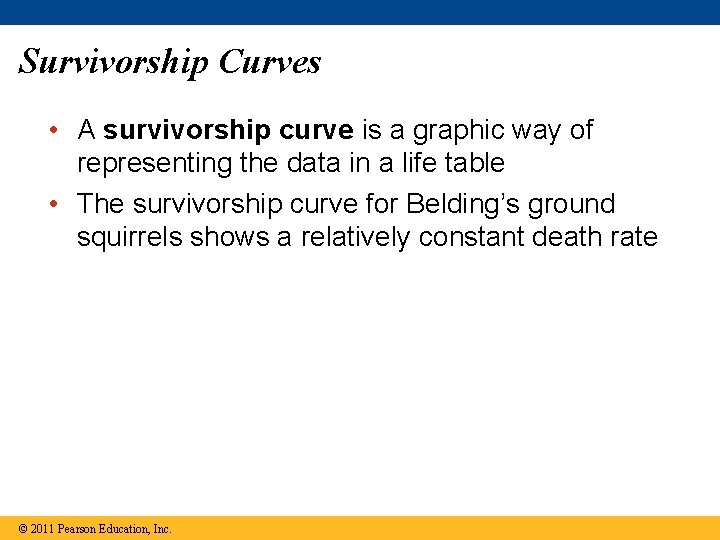 Survivorship Curves • A survivorship curve is a graphic way of representing the data