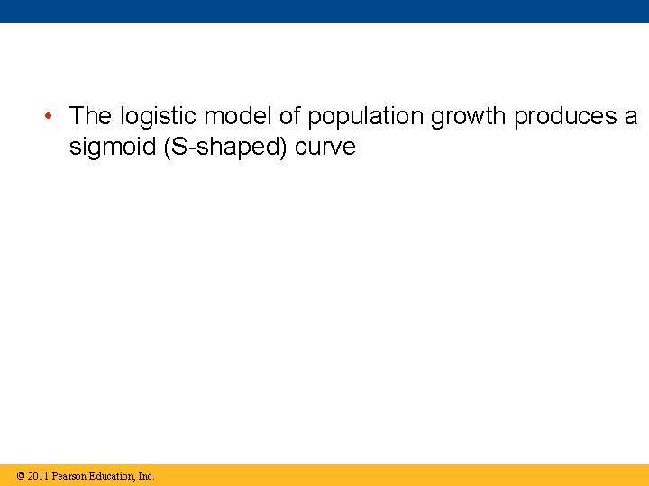  • The logistic model of population growth produces a sigmoid (S-shaped) curve ©