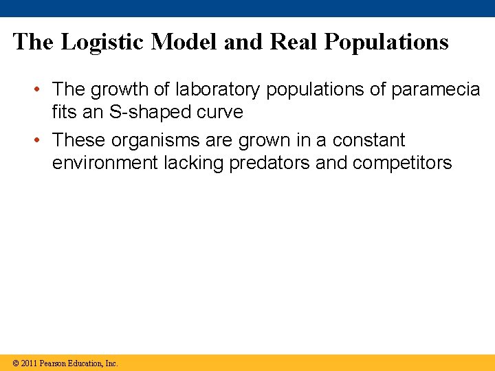 The Logistic Model and Real Populations • The growth of laboratory populations of paramecia