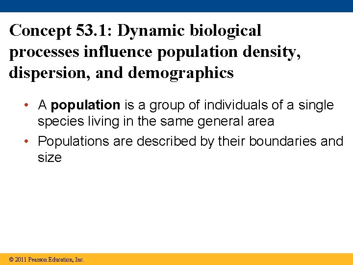 Concept 53. 1: Dynamic biological processes influence population density, dispersion, and demographics • A