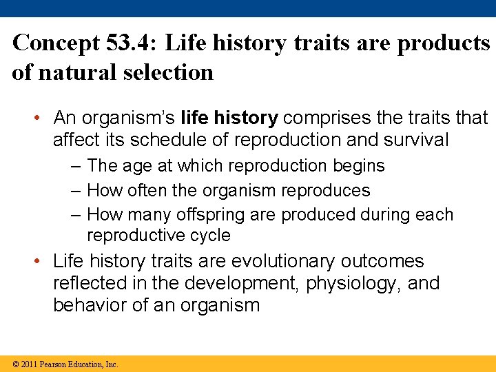 Concept 53. 4: Life history traits are products of natural selection • An organism’s