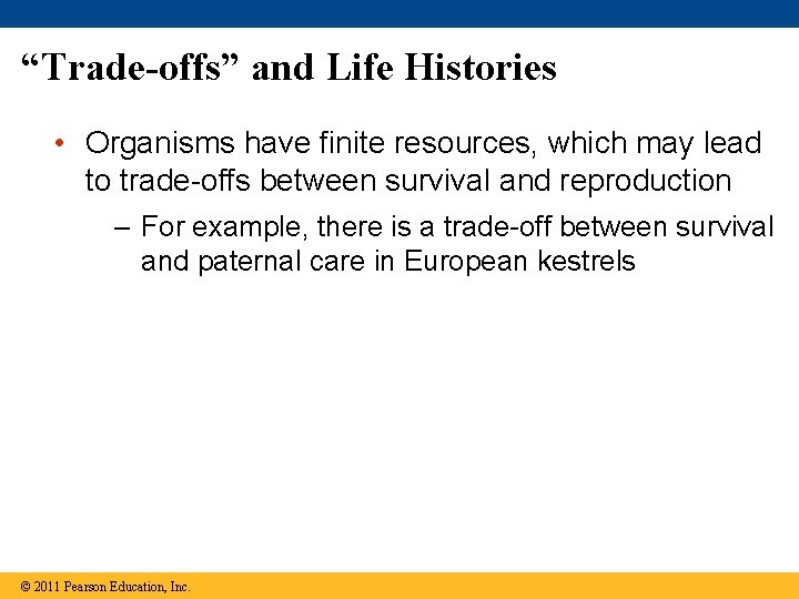 “Trade-offs” and Life Histories • Organisms have finite resources, which may lead to trade-offs