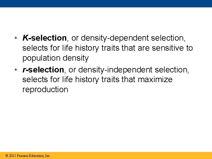  • K-selection, or density-dependent selection, selects for life history traits that are sensitive