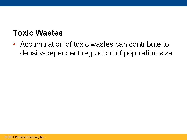 Toxic Wastes • Accumulation of toxic wastes can contribute to density-dependent regulation of population