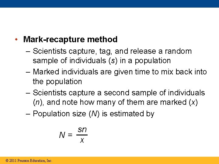  • Mark-recapture method – Scientists capture, tag, and release a random sample of