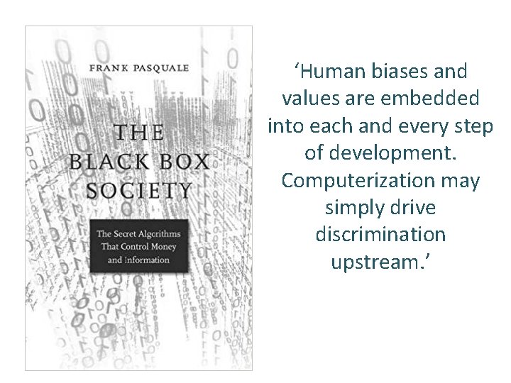 ‘Human biases and values are embedded into each and every step of development. Computerization