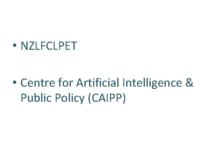  • NZLFCLPET • Centre for Artificial Intelligence & Public Policy (CAIPP) 