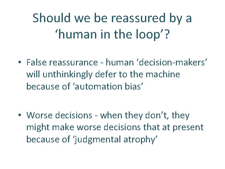 Should we be reassured by a ‘human in the loop’? • False reassurance -