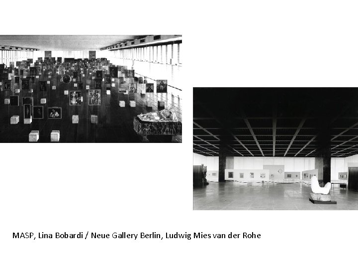 MASP, Lina Bobardi / Neue Gallery Berlin, Ludwig Mies van der Rohe 