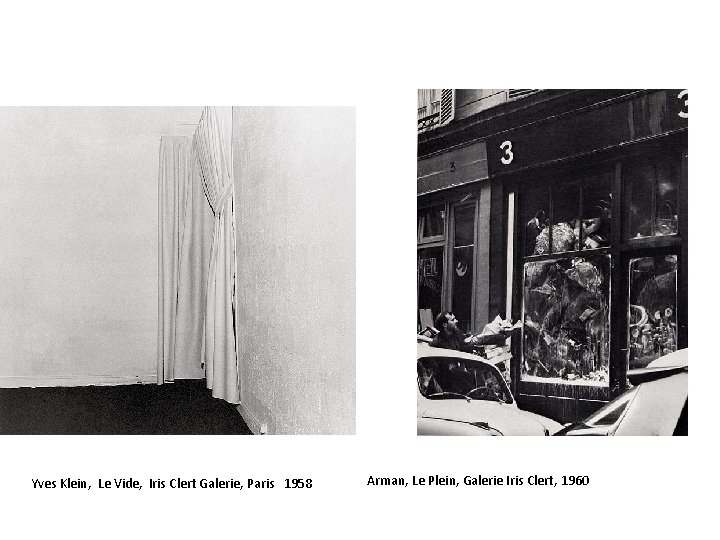 Yves Klein, Le Vide, Iris Clert Galerie, Paris 1958 Arman, Le Plein, Galerie Iris