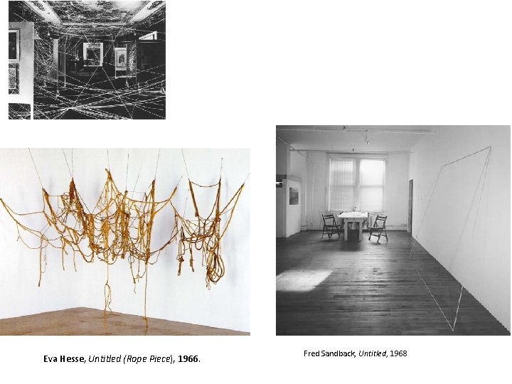 Eva Hesse, Untitled (Rope Piece), 1966. Fred Sandback, Untitled, 1968 