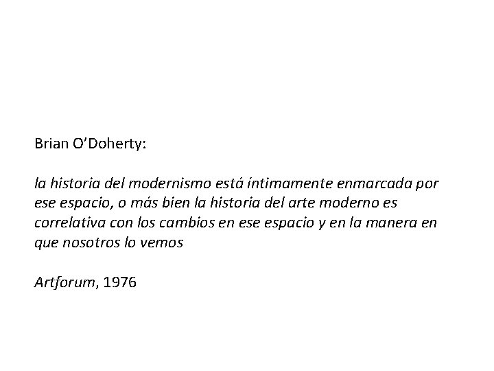 Brian O’Doherty: la historia del modernismo está íntimamente enmarcada por ese espacio, o más