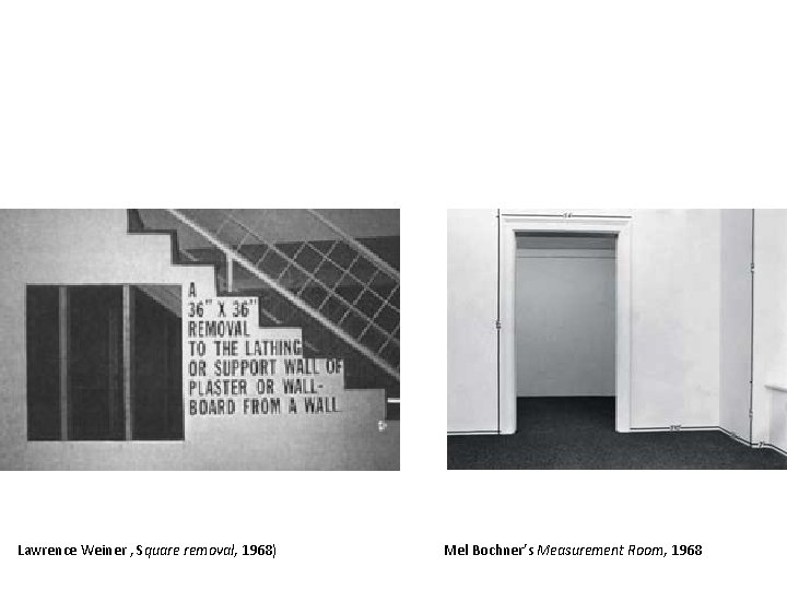 Lawrence Weiner , Square removal, 1968) Mel Bochner’s Measurement Room, 1968 