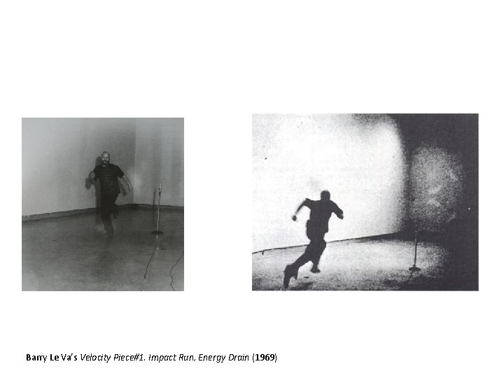 Barry Le Va’s Velocity Piece 1. Impact Run, Energy Drain (1969) 