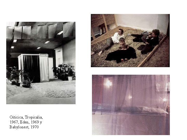 Oiticica, Tropicalia, 1967, Eden, 1969 y Babylonest, 1970 