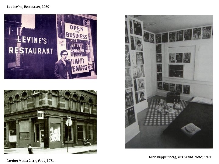 Les Levine, Restaurant, 1969 Gordon Matta-Clark, Food, 1971 Allen Ruppersberg, Al’s Grand Hotel, 1971