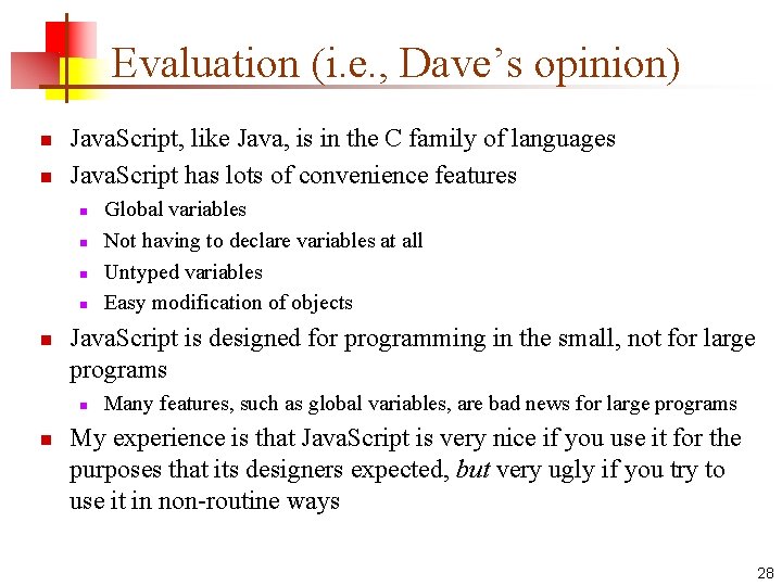 Evaluation (i. e. , Dave’s opinion) n n Java. Script, like Java, is in