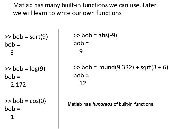 Matlab has many built-in functions we can use. Later we will learn to write