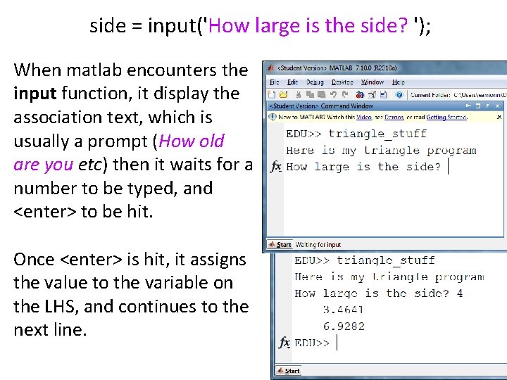 side = input('How large is the side? '); When matlab encounters the input function,