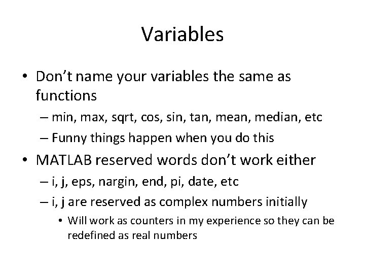Variables • Don’t name your variables the same as functions – min, max, sqrt,