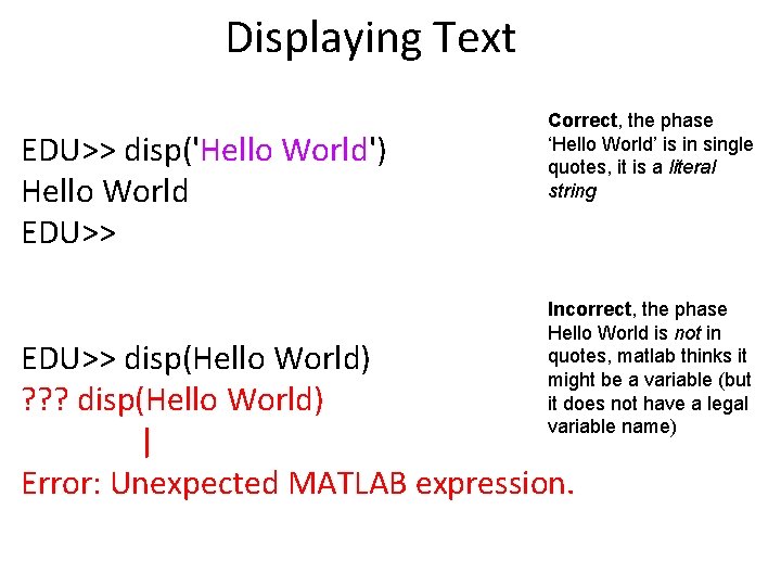 Displaying Text EDU>> disp('Hello World') Hello World EDU>> Correct, the phase ‘Hello World’ is