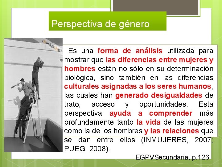 Perspectiva de género Es una forma de análisis utilizada para mostrar que las diferencias