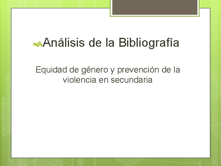  Análisis de la Bibliografía Equidad de género y prevención de la violencia en