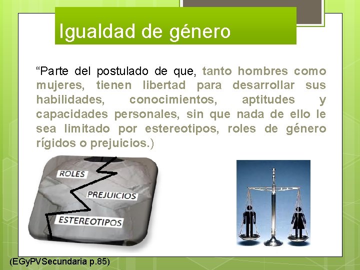 Igualdad de género “Parte del postulado de que, tanto hombres como mujeres, tienen libertad