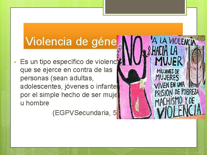 Violencia de género • Es un tipo específico de violencia que se ejerce en