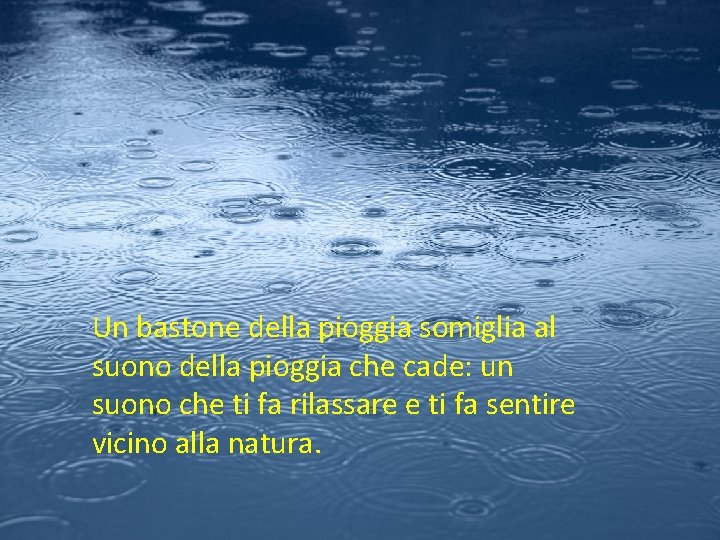 Un bastone della pioggia riproduce il rassicurante suono della pioggia che cade, un suono