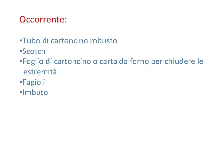 Occorrente: • Tubo di cartoncino robusto • Scotch • Foglio di cartoncino o carta