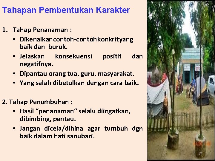 Tahapan Pembentukan Karakter 1. Tahap Penanaman : • Dikenalkan contoh-contoh konkrit yang baik dan