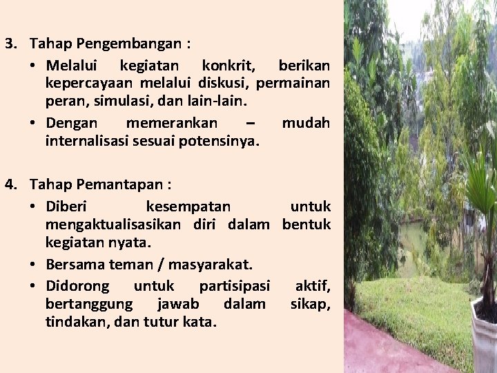 3. Tahap Pengembangan : • Melalui kegiatan konkrit, berikan kepercayaan melalui diskusi, permainan peran,