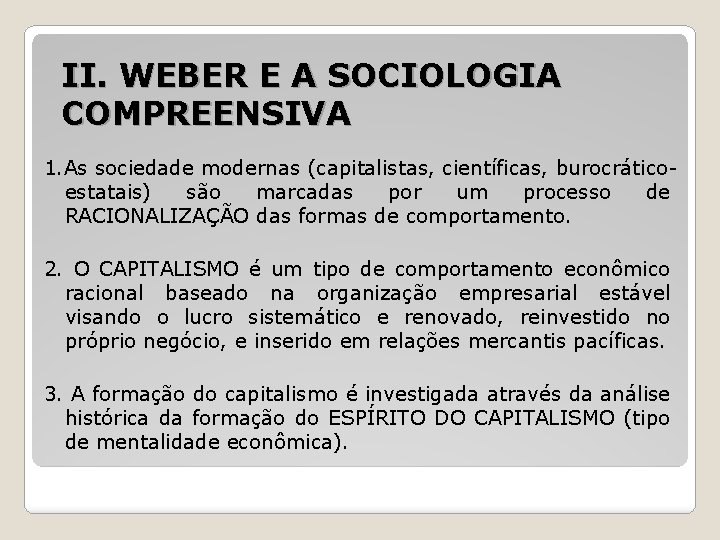 II. WEBER E A SOCIOLOGIA COMPREENSIVA 1. As sociedade modernas (capitalistas, científicas, burocráticoestatais) são