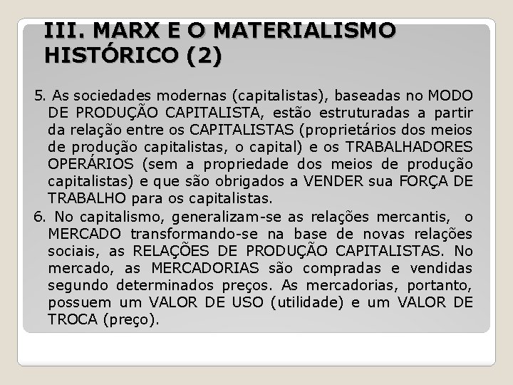 III. MARX E O MATERIALISMO HISTÓRICO (2) 5. As sociedades modernas (capitalistas), baseadas no