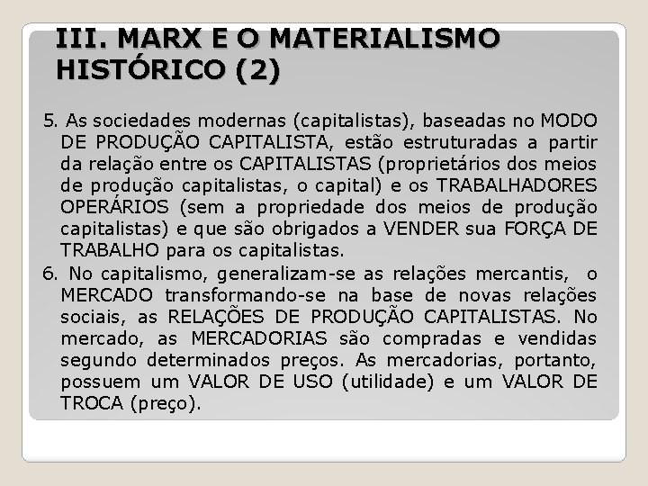 III. MARX E O MATERIALISMO HISTÓRICO (2) 5. As sociedades modernas (capitalistas), baseadas no III. MARX E O MATERIALISMO HISTÓRICO (2) 5. As sociedades modernas (capitalistas), baseadas no