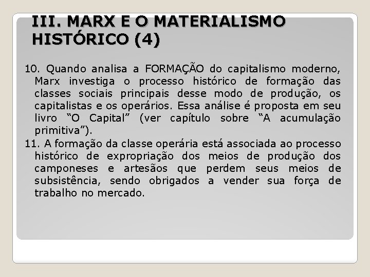 III. MARX E O MATERIALISMO HISTÓRICO (4) 10. Quando analisa a FORMAÇÃO do capitalismo III. MARX E O MATERIALISMO HISTÓRICO (4) 10. Quando analisa a FORMAÇÃO do capitalismo