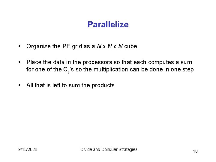 Parallelize • Organize the PE grid as a N x N cube • Place Parallelize • Organize the PE grid as a N x N cube • Place