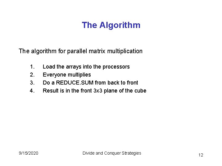 The Algorithm The algorithm for parallel matrix multiplication 1. 2. 3. 4. 9/15/2020 Load The Algorithm The algorithm for parallel matrix multiplication 1. 2. 3. 4. 9/15/2020 Load